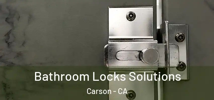 Bathroom Locks Solutions Carson - CA