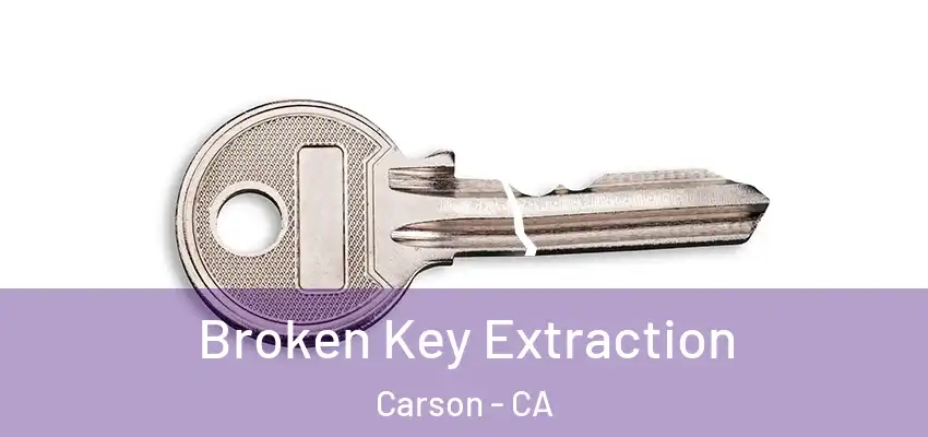  Broken Key Extraction Carson - CA