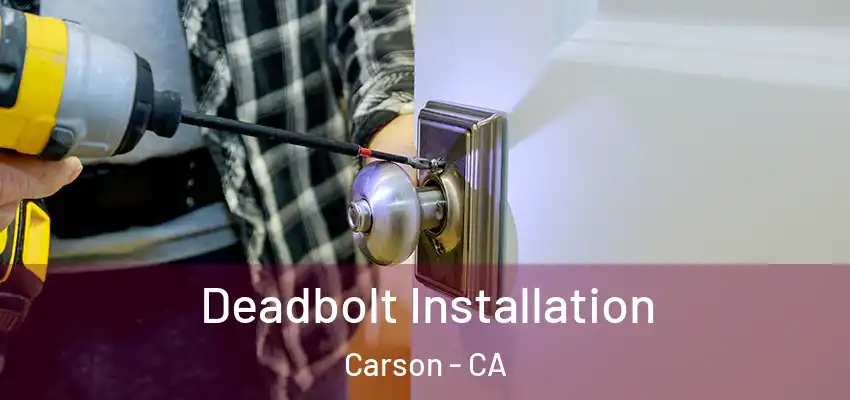  Deadbolt Installation Carson - CA