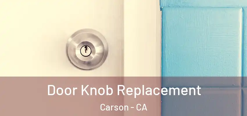 Door Knob Replacement Carson - CA