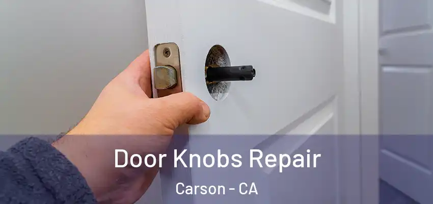  Door Knobs Repair Carson - CA