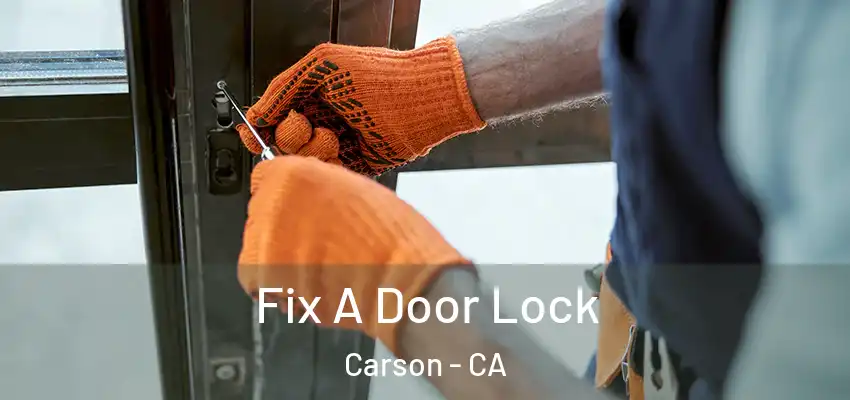 Fix A Door Lock Carson - CA