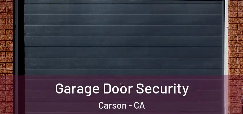Garage Door Security Carson - CA