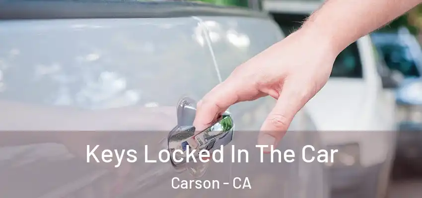  Keys Locked In The Car Carson - CA