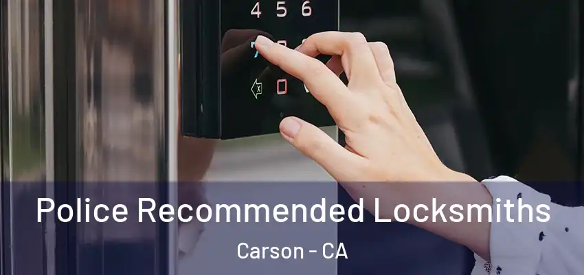 Police Recommended Locksmiths Carson - CA