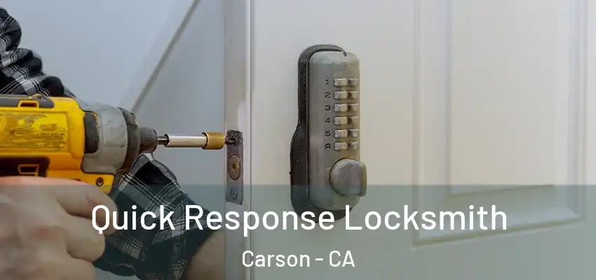 Quick Response Locksmith Carson - CA