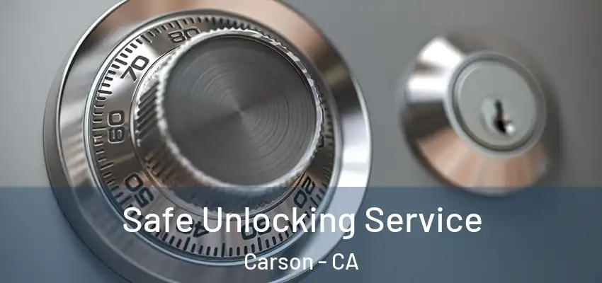 Safe Unlocking Service Carson - CA